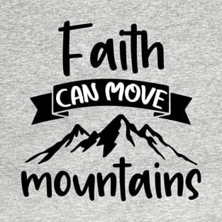 Faith can move mountains. T-Shirt